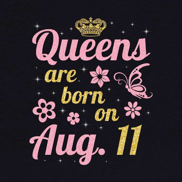 Queens Are Born On August 11 Happy Birthday To Me You Nana Mommy Sister Wife Daughter by joandraelliot